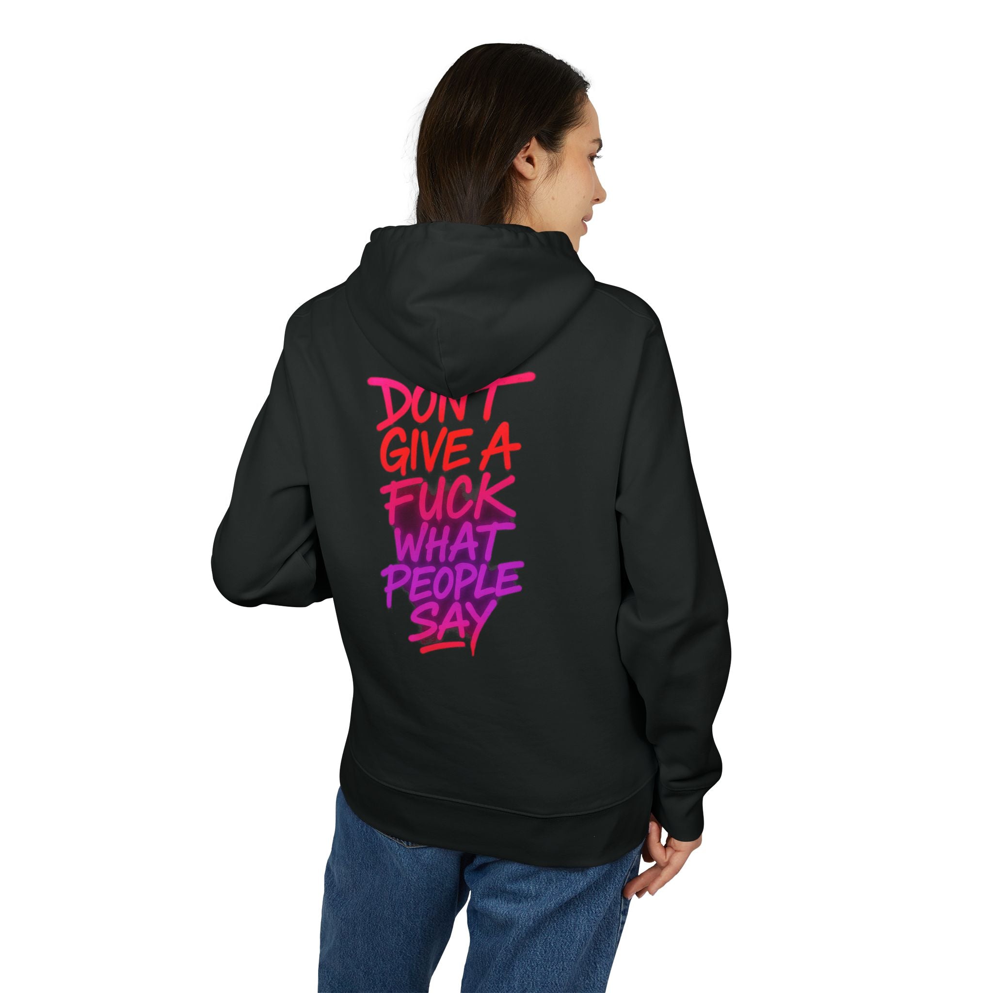 Bold Statement Hoodie — “Don’t Give a F*ck What People Say” Graphic Hoodie