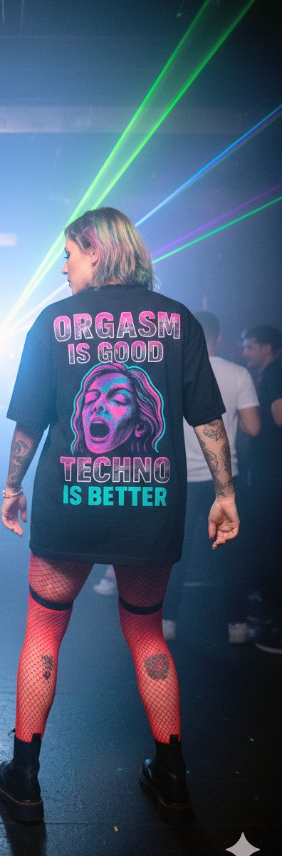 Unisex Rave Tee - Orgasm is Good, Techno is Better, Festival Shirt, Dancewear, Club Apparel, Gift for Ravers, Music Lovers